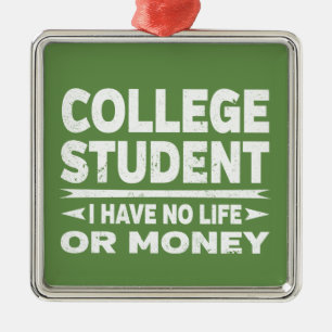 College Student I har inget liv eller pengar Julgransprydnad Metall