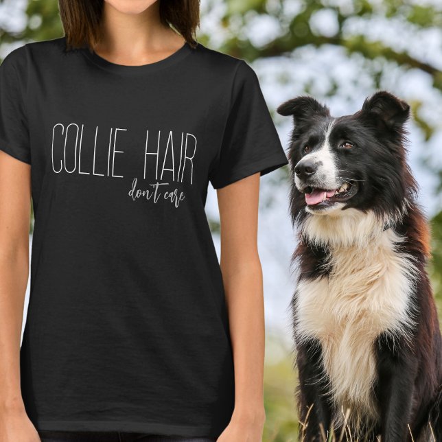 Collie Hair bryr sig inte om Hund älskare T Shirt (Skapare uppladdad)