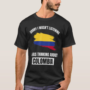 Colombia Kärlek var ledsen att inte lyssna på tänk T Shirt