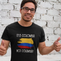 Colombia not Columbia Funny Quote colombian T Shir