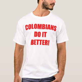 COLOMBIANS GÖR DET SOM ÄR BÄTTRE T SHIRT