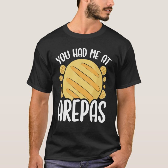 Colombiansk mat Du hade mig i Arepas Älskare Venez T Shirt (Framsida)