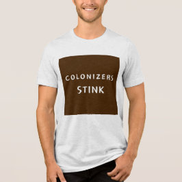 Colonizers Stink M T Shirt