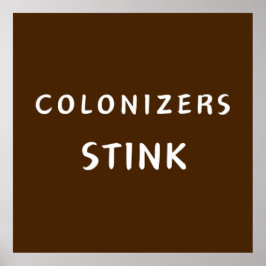 Colonizers Stink Poster