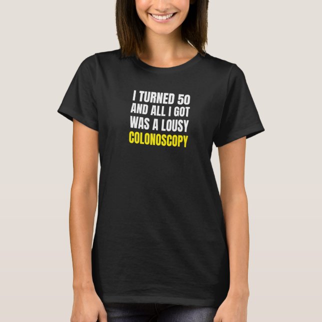 Colonoscopy Gag 50th Birthday Colon Exam Colonosco T Shirt (Framsida)