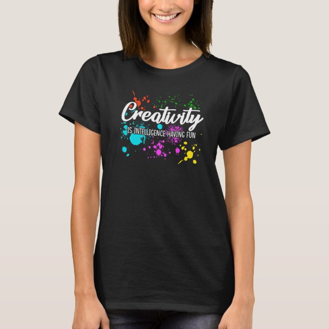 Colorful Creativity Is Intelligence Having Fun T Shirt (Framsida)