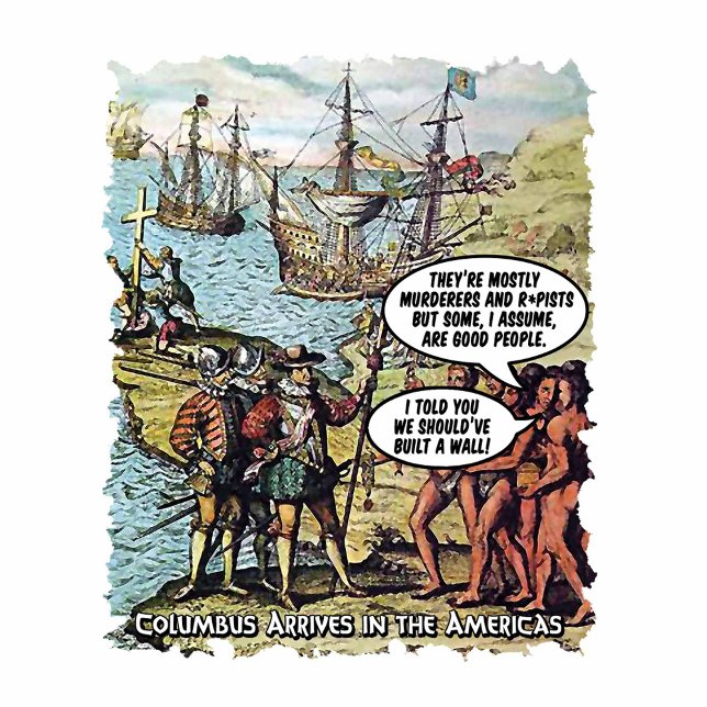Columbus Arrives i Amerika Funny Anti Trump T Shirt (Skapare uppladdad)