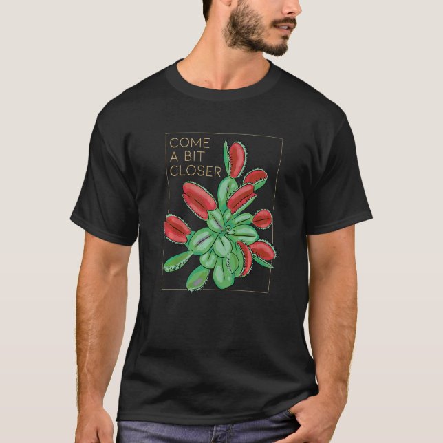 Come A Bit Closer Carnivorous Plants   T Shirt (Framsida)