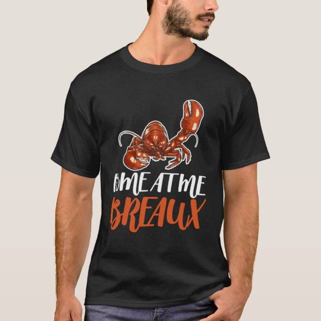 Come At Me Breaux Crawfish Crayfish Crawdad Cajun  T Shirt (Framsida)