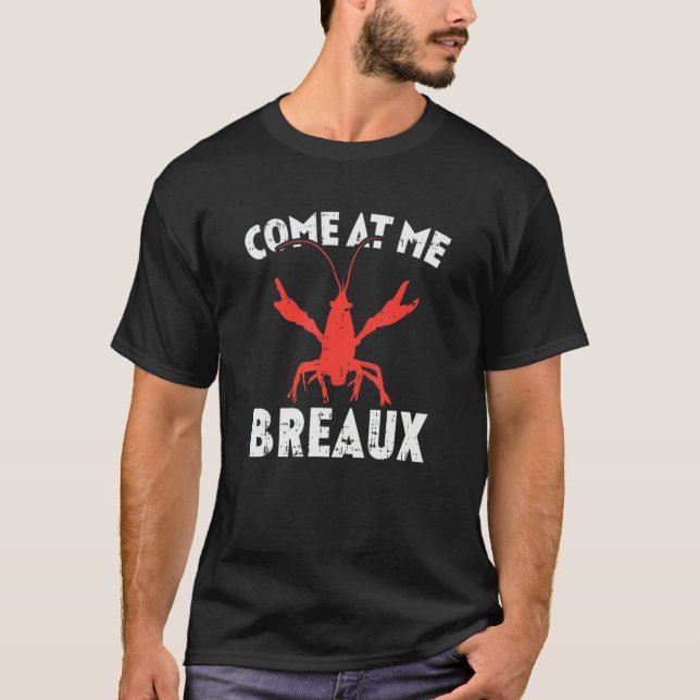 Come At Me Breaux Crawfish Funny Mardi Gras Carniv T Shirt (Framsida)