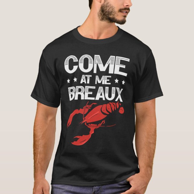 Come At Me Breaux Crawfish Lobster Crayfish Yabbie T Shirt (Framsida)