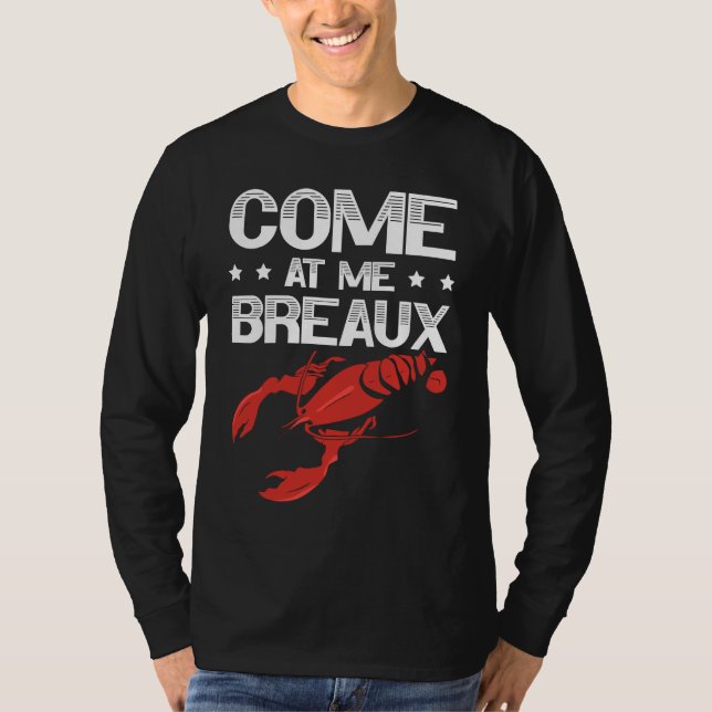 Come At Me Breaux Crawfish Lobster Crayfish Yabbie T Shirt (Framsida)