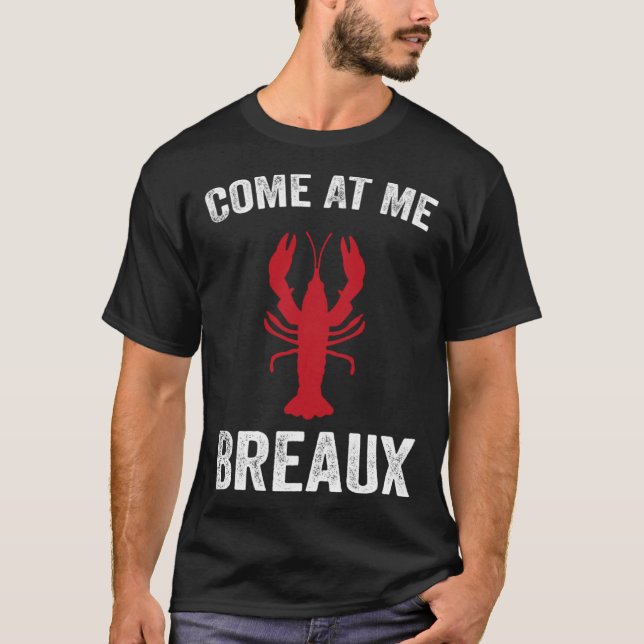 Come At Me Breaux Crawfish  Mardi Gras Carnival Lo T Shirt (Framsida)