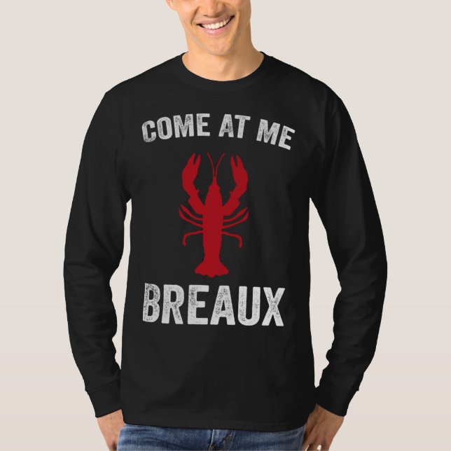 Come At Me Breaux Crawfish  Mardi Gras Carnival Lo T Shirt (Framsida)