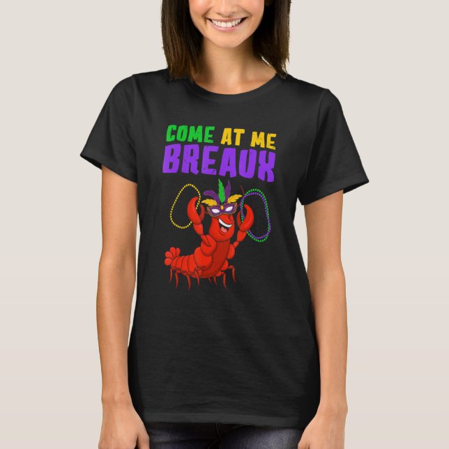 Come At Me Breaux  Mardi Gras Carnivals Crawfish B T Shirt (Framsida)