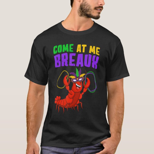 Come At Me Breaux  Mardi Gras Carnivals Crawfish B T Shirt (Framsida)