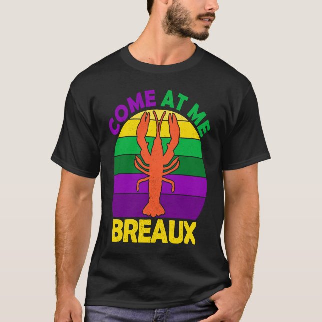 Come At Me Breaux Mardi Gras Crawfish Boil Apparel T Shirt (Framsida)