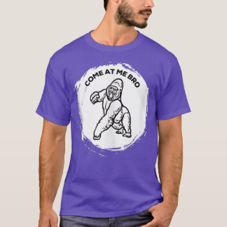 Come At Me Bro Funny Gorilla Gym and Party Design  T Shirt