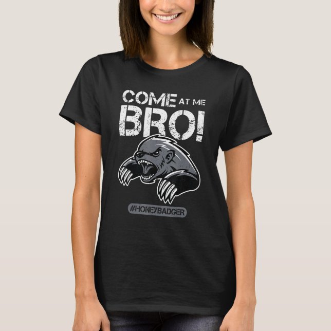 Come At Me Bro - Honey Badger T Shirt (Framsida)