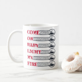 Come on baby light my fire kaffemugg