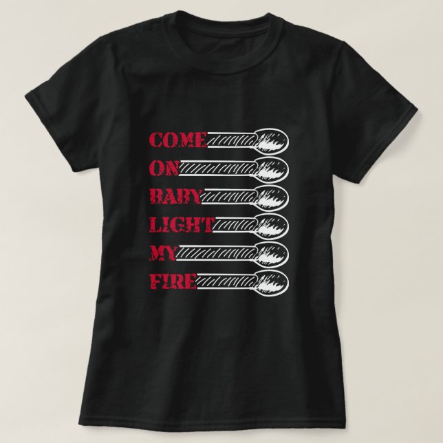 Come on baby light my fire t shirt (Design framsida)