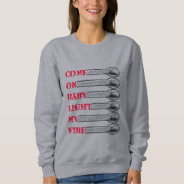 Come on baby light my fire t shirt
