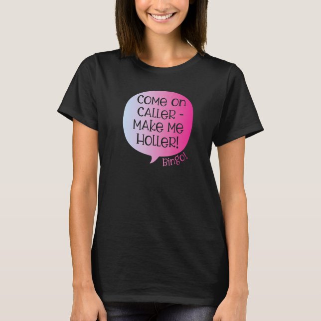 Come On Caller Make Me Holler Bingo  Bingo  1 T Shirt (Framsida)