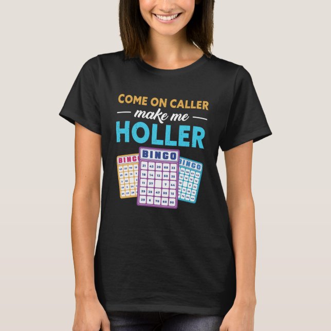 Come On Caller Make Me Holler Bingo Game Bingo Pla T Shirt (Framsida)