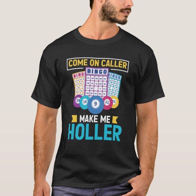 Come On Caller Make Me Holler Bingo Game Bingo Pla T Shirt (Framsida)