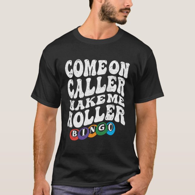 Come On Caller Make Me Holler Bingo  Player  Bingo T Shirt (Framsida)