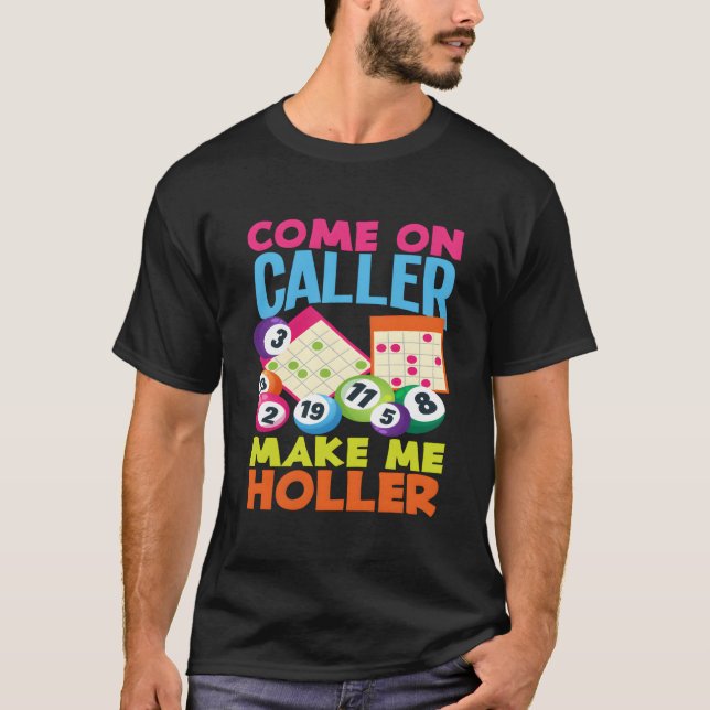 Come On Caller Make Me Holler Bingo Player Bingo T Shirt (Framsida)