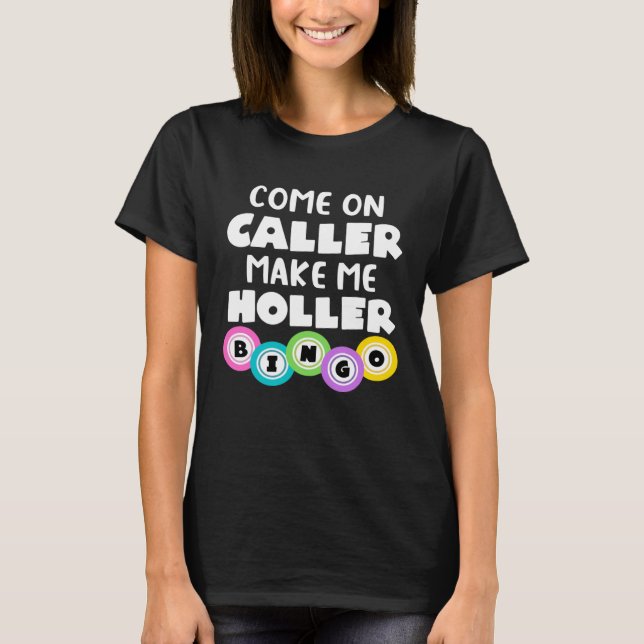 Come On Caller Make Me Holler  Bingo T Shirt (Framsida)