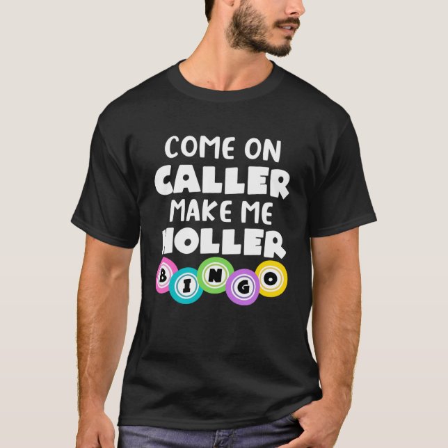 Come On Caller Make Me Holler  Bingo T Shirt (Framsida)