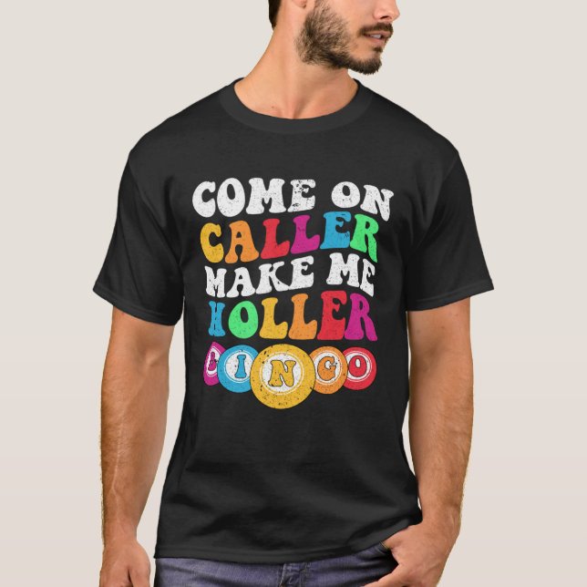 Come On Caller Make Me Holler Women Men Bingo  Bin T Shirt (Framsida)