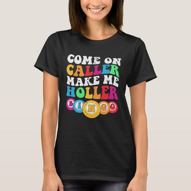 Come On Caller Make Me Holler Women Men Bingo  Bin T Shirt (Framsida)