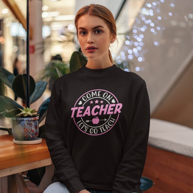 Come on Teacher Let's go Teach T Shirt (Skapare uppladdad)