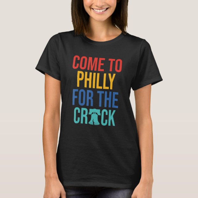 Come To Philly For The Crack T Shirt (Framsida)