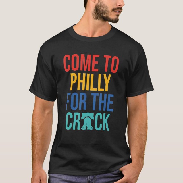 Come To Philly For The Crack T Shirt (Framsida)