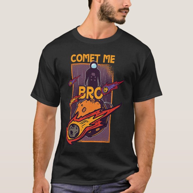 Comet Me Anytime Bro Meteor Rock Asteroid T Shirt (Framsida)
