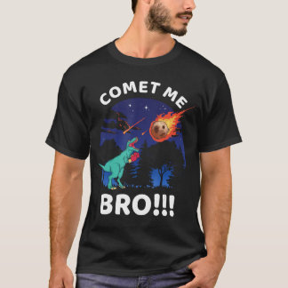 Comet Me Bro Funny Boing re Dinosaur Pun Etinction T Shirt