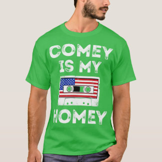 Comey är My Homey T Shirt