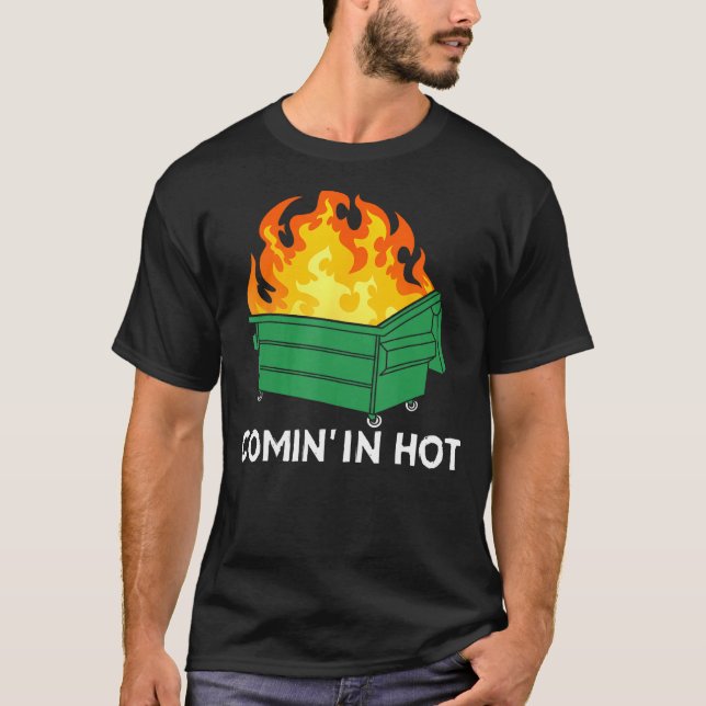 Comin In Hot Fire  Dumpster Fire T Shirt (Framsida)