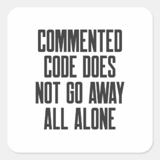 Commented Code Does Not Go Away All Alone Fyrkantigt Klistermärke