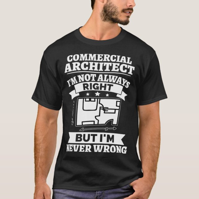 Commercial Architect I m Not Always Right But Neve T Shirt (Framsida)