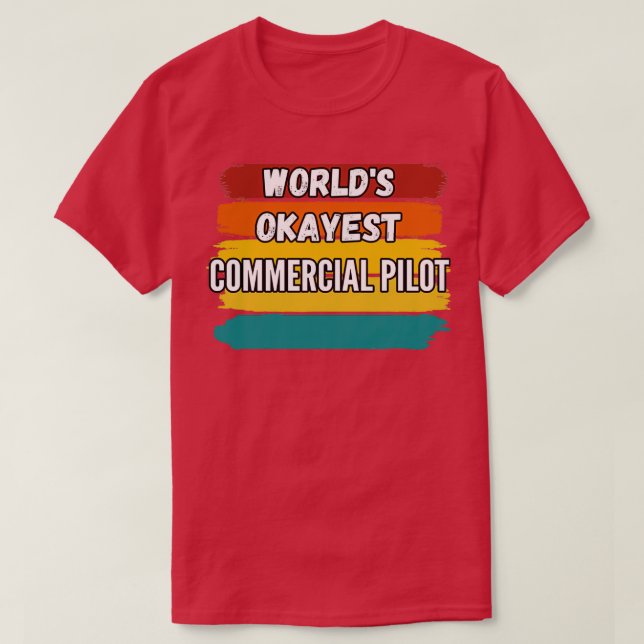 Commercial Pilot Gifts Worlds Okayest Commercial P T Shirt (Design framsida)