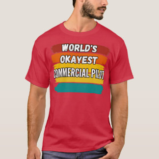 Commercial Pilot Gifts Worlds Okayest Commercial P T Shirt