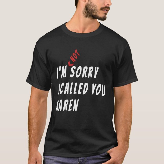 commercials I m sorry not sorry I called you Karen T Shirt (Framsida)