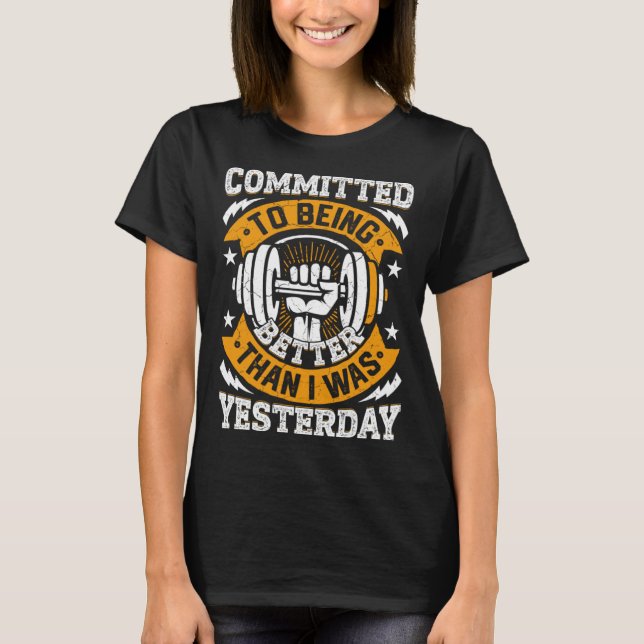 Commited To Being Better Than I Was Yesterday Fitn T Shirt (Framsida)