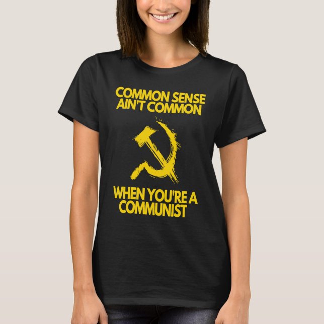 Common Sense Ain't Common When You're a Communist T Shirt (Framsida)