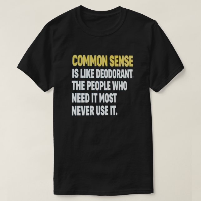 COMMON SENSE IS LIKE DEODORANT T-Shirt (Design framsida)